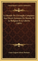 La Morale De L'évangile Comparée Aux Divers Systèmes De Morale ...... 127454839X Book Cover