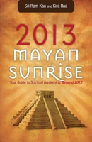 2013 Mayan Sunrise: Your Guide to Spiritual Awakening Beyond 2012 1569757836 Book Cover