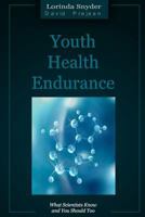 Youth Health Endurance: What Scientists Know and You Should Too 0615701639 Book Cover