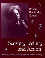 Sensing, Feeling, and Action: The Experiential Anatomy of Body-Mind Centering 0937645141 Book Cover