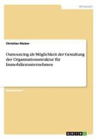 Outsourcing als M�glichkeit der Gestaltung der Organisationsstruktur f�r Immobilienunternehmen 3640531035 Book Cover