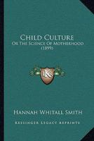 Child Culture: Or the Science of Motherhood 1120175178 Book Cover