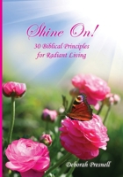 Shine On!: 30 Biblical Principles for Radiant Living 1604950633 Book Cover