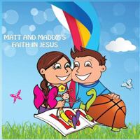 Matt and Maddy's Faith in Jesus: Matt and Maddy's faith in Jesus is a heartfelt story about two children that want to make a difference in the world. It's sends a powerful message about prayer and the 1545327246 Book Cover