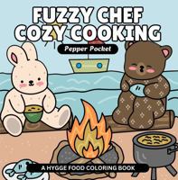 Fuzzy Chef Cozy Cooking - A Hygge Food Coloring Book: Bold & Easy Cute Coloring Designs of Cooking Fun to Support Stress Relief for Adults, Kids and Teens 1965010091 Book Cover