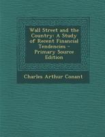 Wall Street and the Country: A Study of Recent Financial Tendencies 1294128019 Book Cover