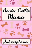 BORDER COLLIE MAMA Jahresplaner: Ohne Datum S��er Hunde Mama Terminkalender Freier Planer f�r Schule Beruf Freizeit & Famile 52 Wochen (12 Monate) Kalender Wochenplaner Tagesplaner DIN A5 106 Seiten G 1706208359 Book Cover