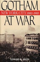 Gotham at War: New York City, 1860-1865 (The American Crisis Series, No. 9) 0842050574 Book Cover