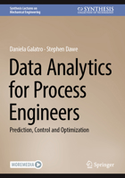 Data Analytics for Process Engineers: Prediction, Control and Optimization (Synthesis Lectures on Mechanical Engineering) 3031468686 Book Cover