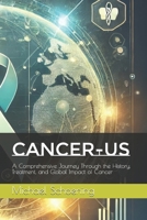 Cancer-Us: A Comprehensive Journey Through the History, Treatment, and Global Impact of Cancer B0DRW85YB5 Book Cover