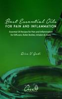 The Best Essential Oils for Pain and Inflammation: Essential Oil Recipes for Pain and Inflammation for Diffusers, Roller Bottles, Inhalers & more. 1790100887 Book Cover