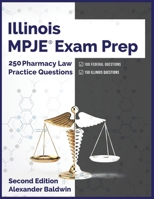 Illinois MPJE Exam Prep: 250 Pharmacy Law Practice Questions, Second Edition B0BSJC383P Book Cover