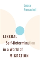 Liberal Self-Determination in a World of Migration 019005607X Book Cover