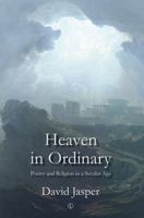 Heaven in Ordinary: Poetry and Religion in a Secular Age 071889541X Book Cover