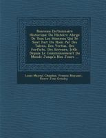 Nouveau Dictionnaire Historique Ou Histoire Abr�g�e De Tous Les Hommes Qui Se Sont Fait Un Nom Par Des Talens, Des Vertus, Des Forfaits, Des Erreurs, [et]c. Depuis Le Commencement Du Monde Jusqu'a Nos 1273460081 Book Cover