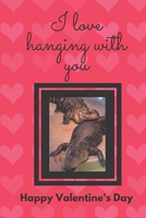 I Love Hanging with You. Happy Valentine's Day.: Alligator Cover/ Unique Greeting Card Alternative B084DGWF76 Book Cover