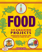 Food: 25 Amazing Projects Investigate the History and Science of What We Eat 193467060X Book Cover