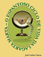 O espantoso ciclo de vida da Lagarta Marta 150044619X Book Cover