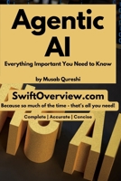 Agentic AI - Everything Important You Need to Know (SwiftOverview.com) B0FQK3GLVR Book Cover