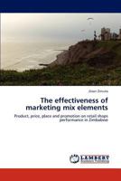 The effectiveness of marketing mix elements: Product, price, place and promotion on retail shops performance in Zimbabwe 3659288012 Book Cover