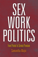 Sex Work Politics: From Protest to Service Provision 0812245636 Book Cover
