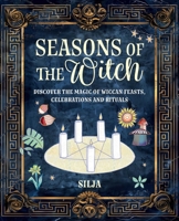 Seasons of the Witch: Discover the magic of Wiccan feasts, celebrations, and rituals 1800654553 Book Cover