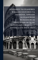 Appianou Alexandres Rmaikn historin ta szomena. Appiani Alexandrini Romanorum historiarum quae supersunt; graece et latine cum indicibus (Greek Edition) 1024256235 Book Cover