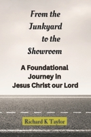 From the Junkyard to the Showroom: A Foundational Journey in Christ Jesus 1979709300 Book Cover