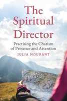 The Spiritual Director: A Practitioner's Guide to the Charism of Presence and Attention 1786225778 Book Cover