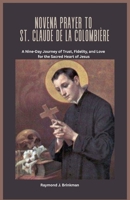 NOVENA PRAYER TO ST. CLAUDE DE LA COLOMBIÈRE: A Nine-Day Journey of Trust, Fidelity, and Love for the Sacred Heart of Jesus B0GLH4H6NG Book Cover