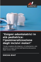 "Enigmi odontoiatrici in età pediatrica: l'ipomineralizzazione degli incisivi molari" (Italian Edition) 6203195774 Book Cover