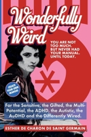 Wonderfully Weird: You Are Not Too Much. But Never Had Your Manual. Until Today. For the Sensitive, the Gifted, the Multi-Potential, the ADHD, the Aut 908257182X Book Cover