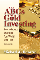The ABCs of Gold Investing: How to Protect and Build Your Wealth with Gold 1886039720 Book Cover