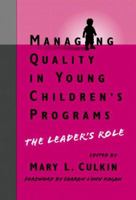 Managing Quality in Young Children's Programs: The Leader's Role (Early Childhood Education Series (Teachers College Pr)) 0807739162 Book Cover
