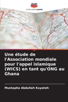 Une étude de l'Association mondiale pour l'appel islamique (WICS) en tant qu'ONG au Ghana (French Edition) 620743823X Book Cover