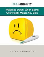 Weighted Down: When Being Overweight Makes You Sick 1422217086 Book Cover