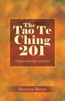 The Tao Te Ching 201: Deeper meanings, simplified. (Zennish Series) 1708097007 Book Cover