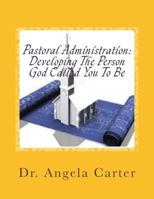 Pastoral Administration: Developing the Person God Called You to Be 1517650518 Book Cover