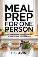 Meal Prep for One Person: Cook smarter with smaller portions, flexible recipes, and less waste B0HGG64849 Book Cover