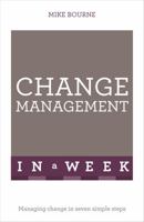 Change Management In A Week: Managing Change In Seven Simple Steps 1444158805 Book Cover