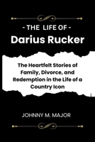 The Life of Darius Rucker: The Heartfelt Stories of Family, Divorce, and Redemption in the Life of a Country Icon B0CTXGZLQP Book Cover