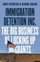 Immigration Detention Inc.: The Big Business of Locking up Migrants in America 0745349463 Book Cover
