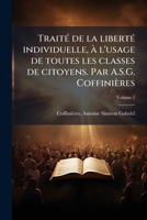 Traita(c) de La Liberta(c) Individuelle: A L'Usage de Toutes Les Classes de Citoyens. Tome 1 117217900X Book Cover