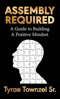 Assembly Required: A Guide to Building a Positive Mindset 1912680394 Book Cover
