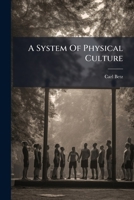 A System Of Physical Culture: Light Gymnastics. 1887... 1246952513 Book Cover