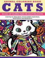 Animal Coloring Book Cats - 50 Cool Cat Coloring Pages for adults relaxation: Coloring for relaxation, stress relief, inspiration, mindfulness and meditation 1523298014 Book Cover