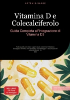 Vitamina D e Colecalciferolo: Guida Completa all'Integrazione di Vitamina D3: Tutto quello che devi sapere sulla vitamina D italiano: dosaggio, ... del colecalciferolo 10.000 (Italian Edition) 3384452003 Book Cover