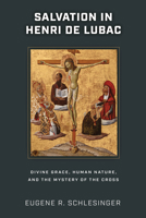 Salvation in Henri de Lubac: Divine Grace, Human Nature, and the Mystery of the Cross 026820554X Book Cover