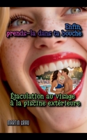 Enfin, prends-la dans ta bouche: Éjaculation au visage à la piscine extérieure (French Edition) B0GLLN48J1 Book Cover