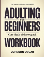 The Useful Learning Knowledge Adulting For Beginners: Core Ideals of the original. B0GGBWXHCB Book Cover